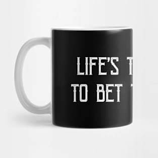 Life'S Too Short To Bet The Under Mug